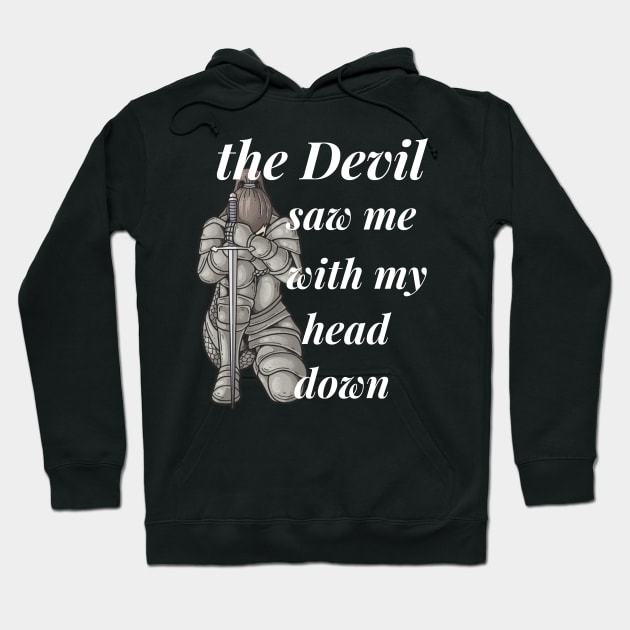 the devil saw me with my head down Hoodie by sirazgar